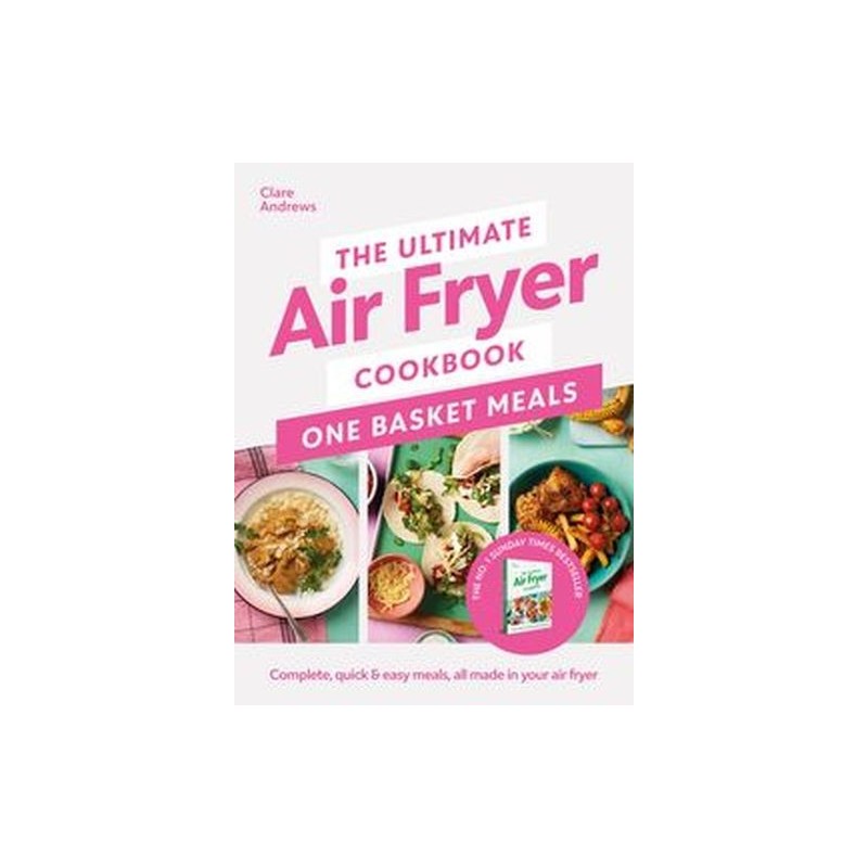 THE ULTIMATE AIR FRYER COOKBOOK: ONE BASKET MEALS