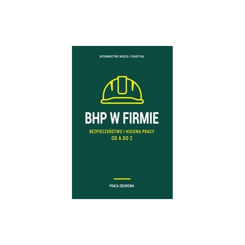 BHP W FIRMIE. BEZPIECZEŃSTWO I HIGIENA PRACY OD A DO Z 2023