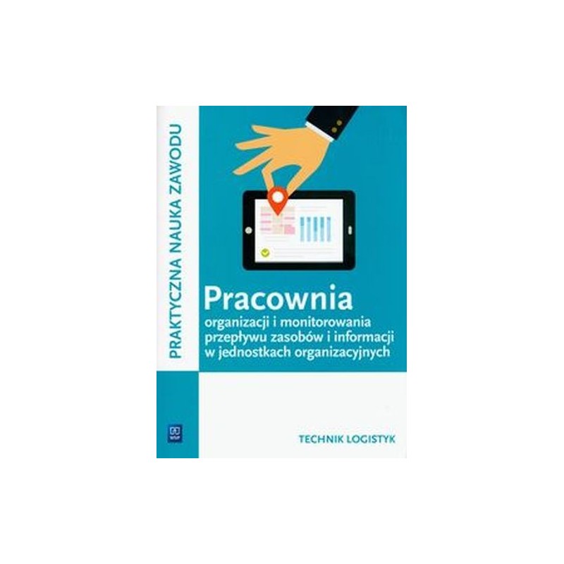 PRACOWNIA ORGANIZACJI I MONITOROWANIA PRZEPŁYWU ZASOBÓW I INFORMACJI W JEDNOSTKACH ORGANIZACYJNYCH. TECHNIK LOGISTYK. KWALIFI...