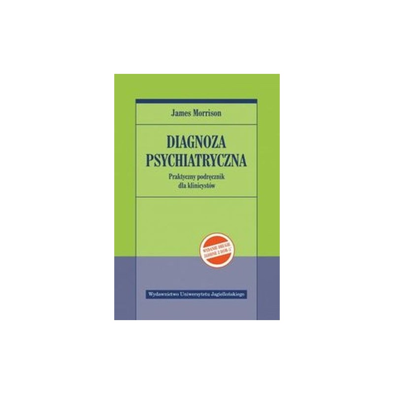 DIAGNOZA PSYCHIATRYCZNA. PRAKTYCZNY PODRĘCZNIK DLA KLINICYSTÓW WYD. 2