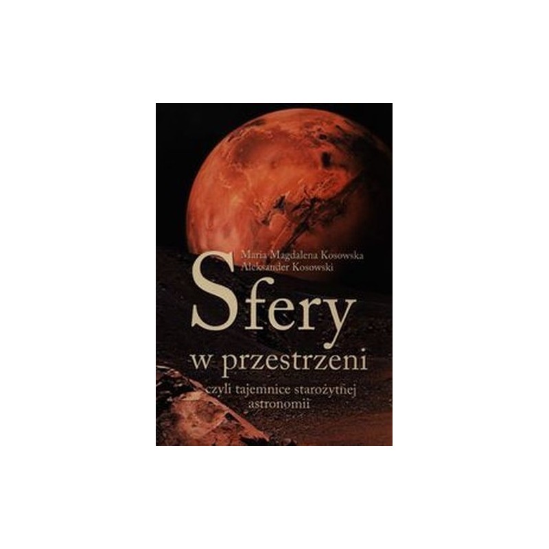 SFERY W PRZESTRZENI, CZYLI TAJEMNICE STAROŻYTNEJ ASTRONOMII