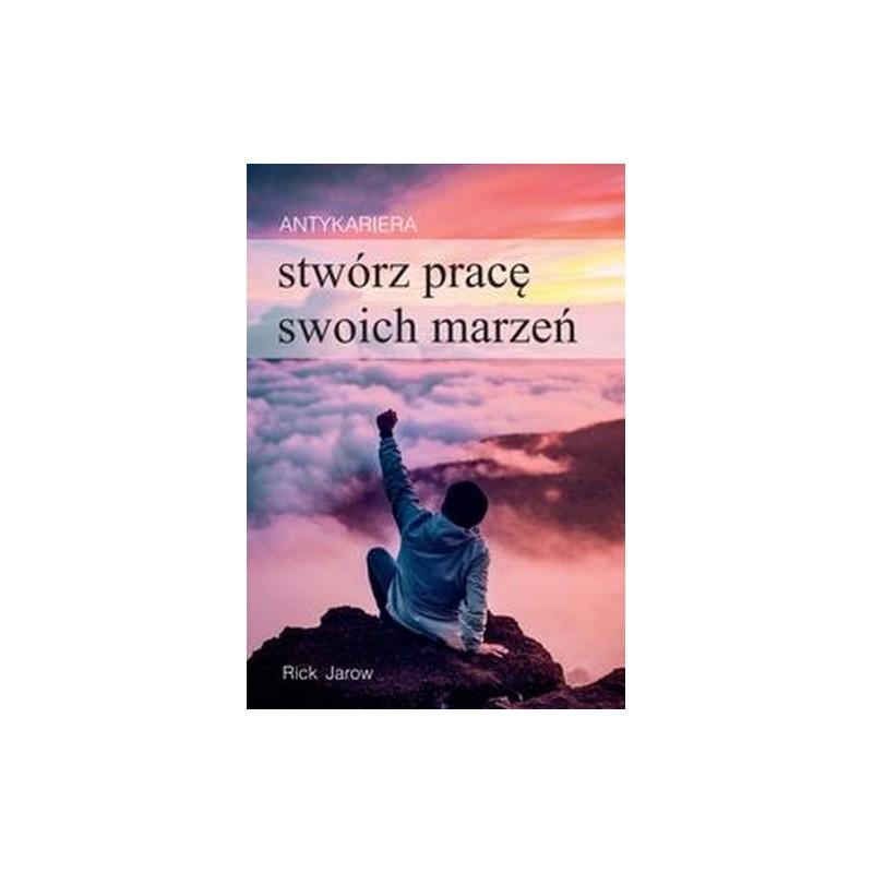 ANTYKARIERA. STWÓRZ PRACĘ SWOICH MARZEŃ