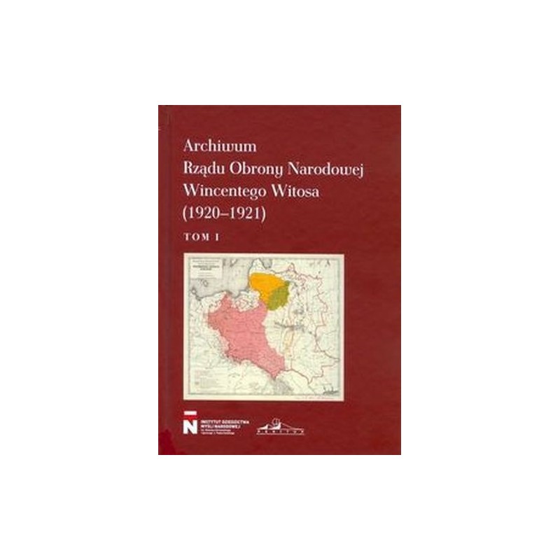 ARCHIWUM RZĄDU OBRONY NARODOWEJ WINCENTEGO WITOSA 1920-1921 TOM 1