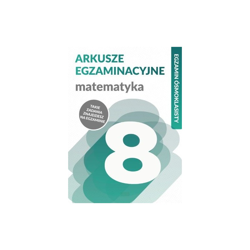 ARKUSZE EGZAMINACYJNE MATEMATYKA EGZAMIN ÓSMOKLASISTY