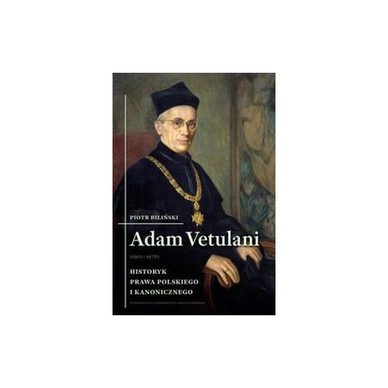 ADAM VETULANI (19011976). HISTORYK PRAWA POLSKIEGO I KANONICZEGO