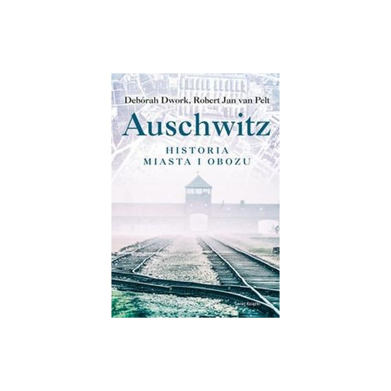 AUSCHWITZ HISTORIA MIASTA I OBOZU