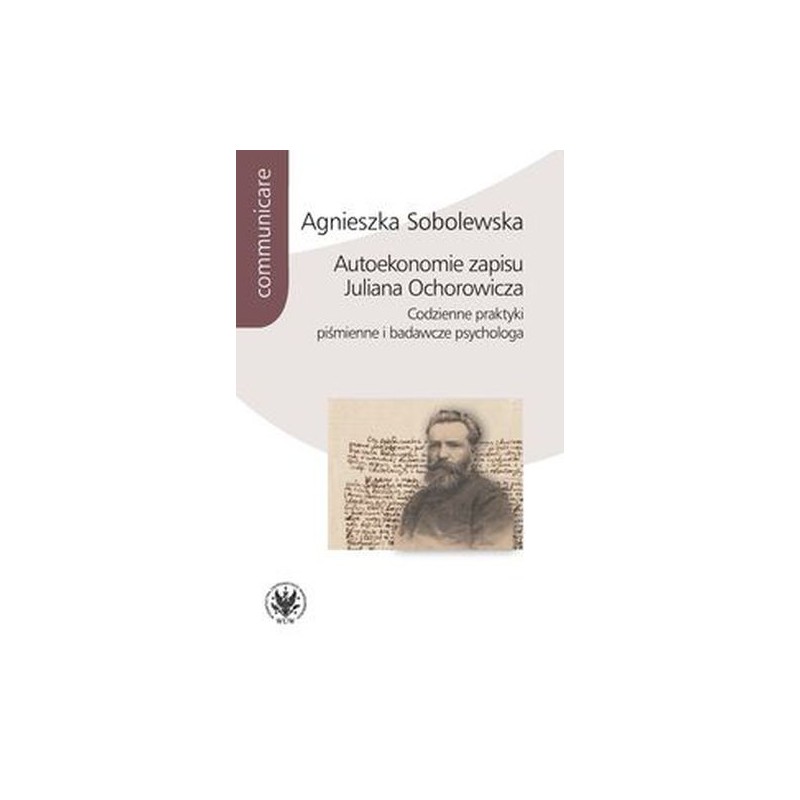 AUTOEKONOMIE ZAPISU JULIANA OCHOROWICZA. CODZIENNE PRAKTYKI PIŚMIENNE I BADAWCZE PSYCHOLOGA