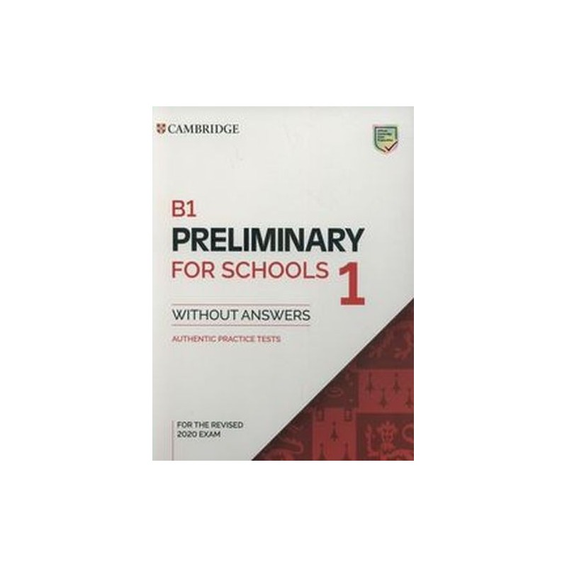 B1 PRELIMINARY FOR SCHOOLS 1 FOR THE REVISED 2020 EXAM AUTHENTIC PRACTICE TESTS