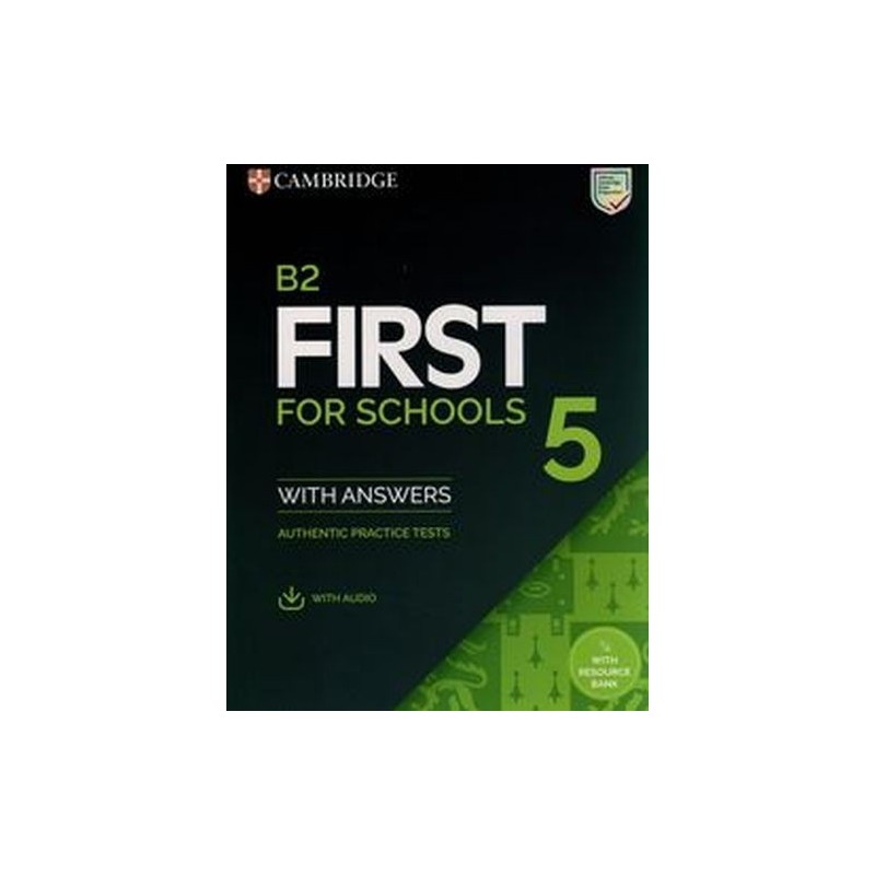 B2 FIRST FOR SCHOOLS 5 AUTHENTIC PRACTICE TESTS WITH ANSWERS WITH AUDIO WITH RESOURCE BANK