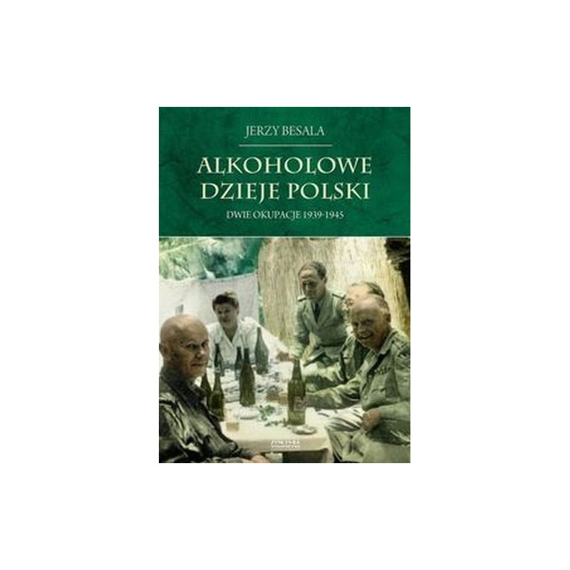 DWIE OKUPACJE 1939-1945. ALKOHOLOWE DZIEJE POLSKI