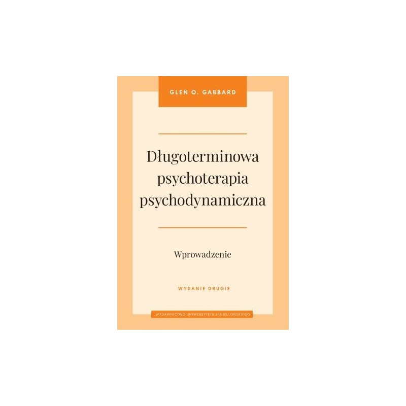 DŁUGOTERMINOWA PSYCHOTERAPIA PSYCHODYNAMICZNA. WPROWADZENIE WYD. 2