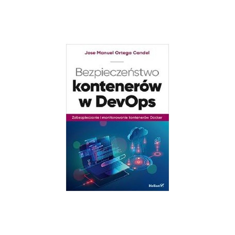 BEZPIECZEŃSTWO KONTENERÓW W DEVOPS ZABEZPIECZANIE I MONITOROWANIE KONTENERÓW DOCKER