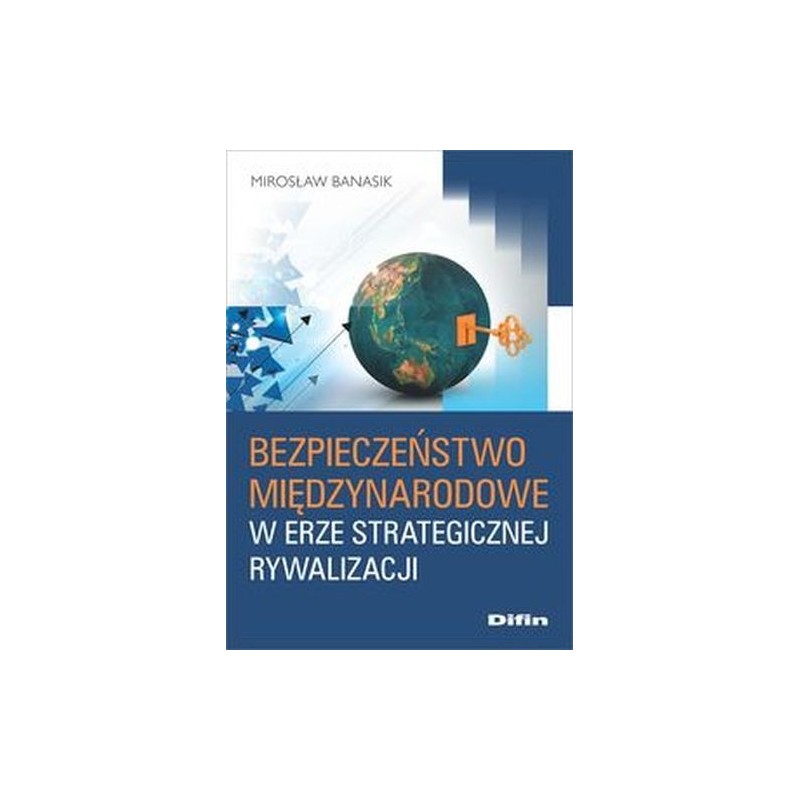 BEZPIECZEŃSTWO MIĘDZYNARODOWE W ERZE STRATEGICZNEJ RYWALIZACJI