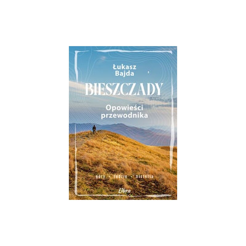 BIESZCZADY. OPOWIEŚCI PRZEWODNIKA