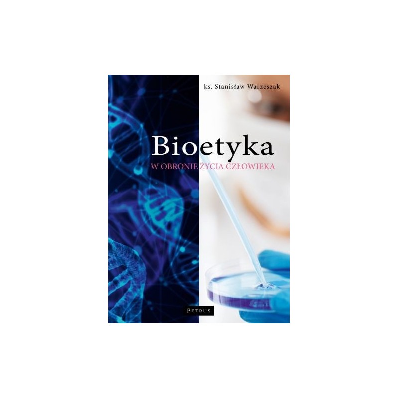 BIOETYKA. W OBRONIE ŻYCIA CZŁOWIEKA WYD. 3