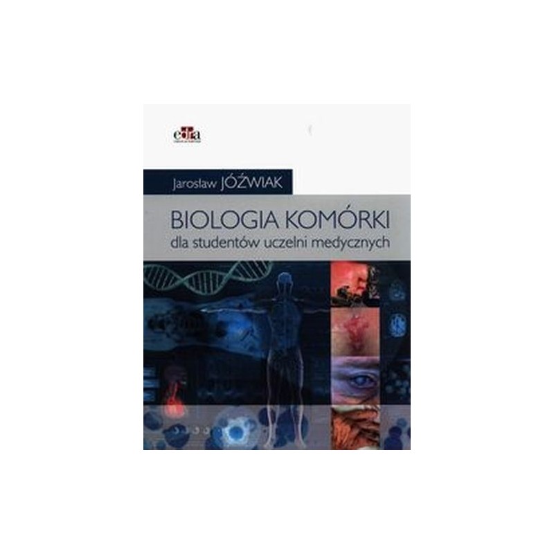 BIOLOGIA KOMÓRKI PODRĘCZNIK DLA STUDENTÓW UCZELNI MEDYCZNYCH