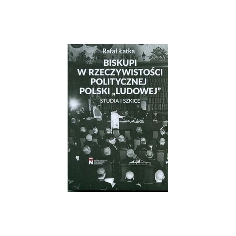 BISKUPI W RZECZYWISTOŚCI POLITYCZNEJ POLSKI `LUDOWEJ`