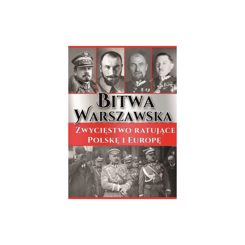 BITWA WARSZAWSKA. ZWYCIĘSTWO RATUJĄCE POLSKĘ I EUROPĘ