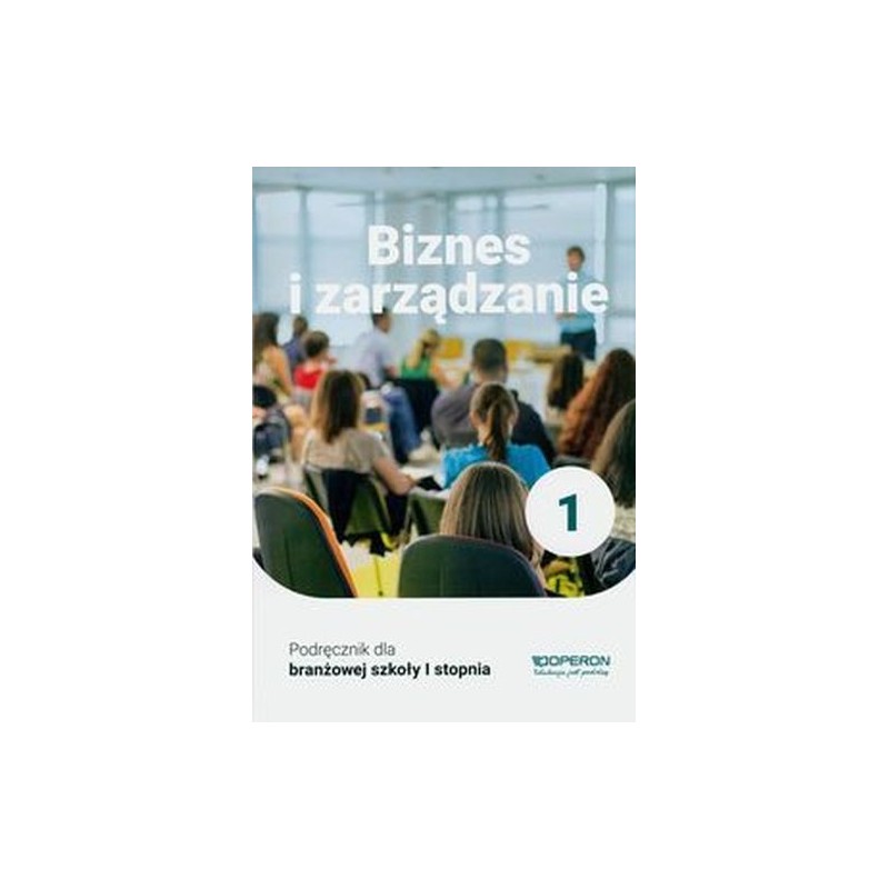 BIZNES I ZARZĄDZANIE PODRĘCZNIK 1 SZKOŁA BRANŻOWA