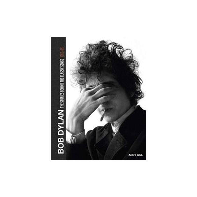 BOB DYLAN THE STORIES BEHIND THE CLASSIC SONGS 1962-69