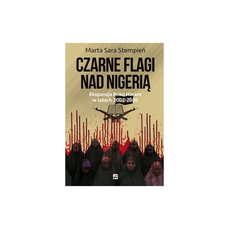 BOKO HARAM 2002-2020. CZARNE FLAGI NAD NIGERIĄ