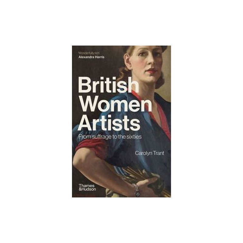 BRITISH WOMEN ARTISTS FROM SUFFRAGE TO THE SIXTIES