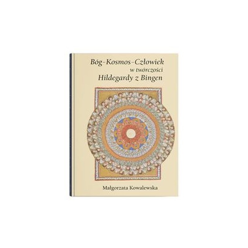 BÓG - KOSMOS - CZŁOWIEK W TWÓRCZOŚCI HILDEGARDY Z BINGEN