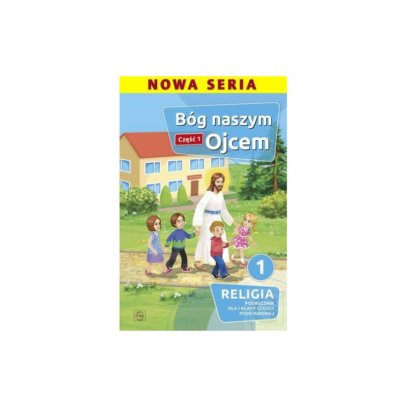 BÓG NASZYM OJCEM CZĘŚĆ 1 RELIGIA 1 PODRĘCZNIK