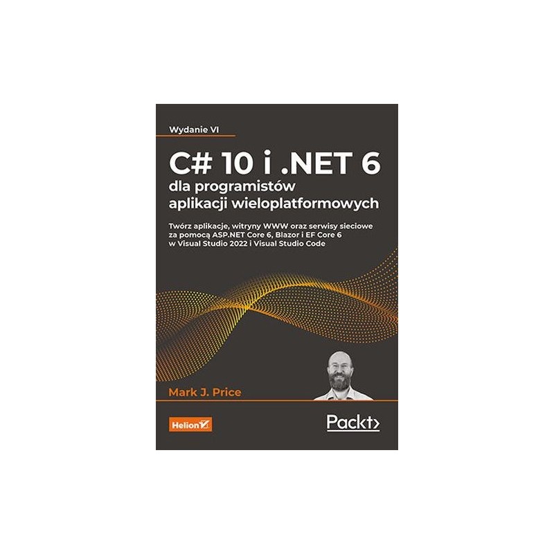 C 10 I .NET 6 DLA PROGRAMISTÓW APLIKACJI WIELOPLATFORMOWYCH