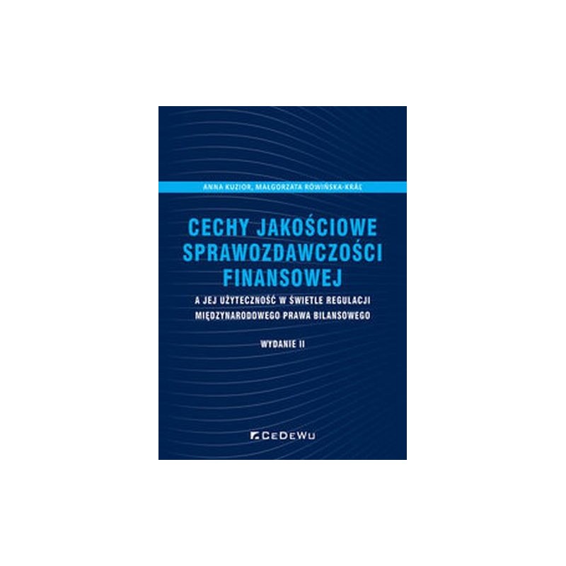 CECHY JAKOŚCIOWE SPRAWOZDAWCZOŚCI FINANSOWEJ A JEJ UŻYTECZNOŚĆ W ŚWIETLE REGULACJI MIĘDZYNARODOWEGO