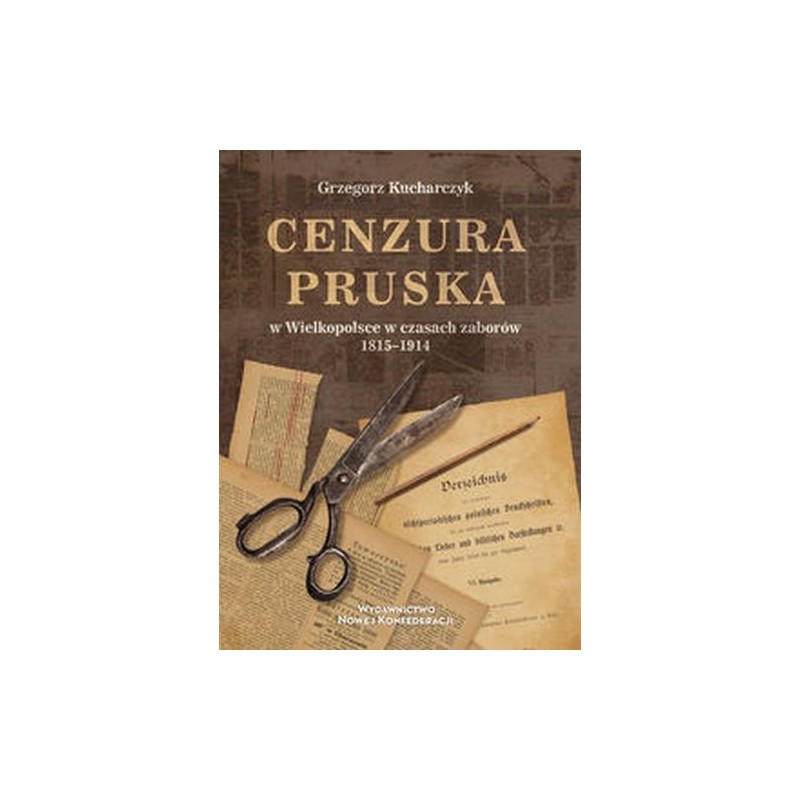 CENZURA PRUSKA W WIELKOPOLSCE W CZASACH ZABORÓW 1815-1914