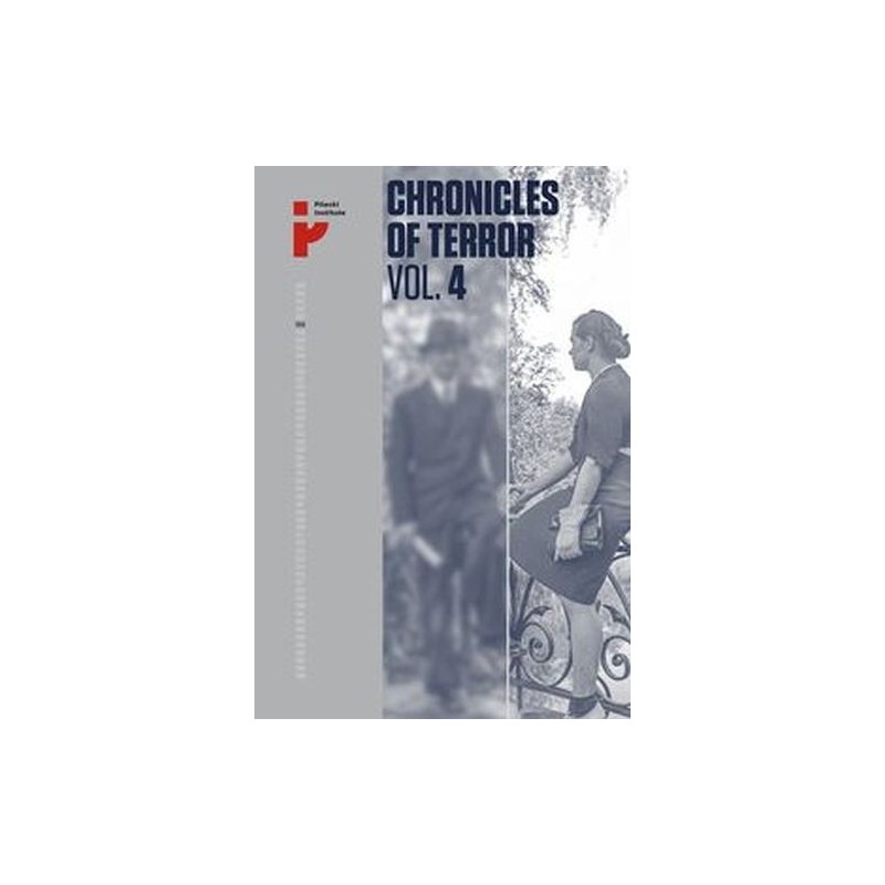 CHRONICLES OF TERROR VOL. 4 GERMAN ATROCITIES IN ŚRÓDMIEŚCIE DURING THE WARSAW UPRISING