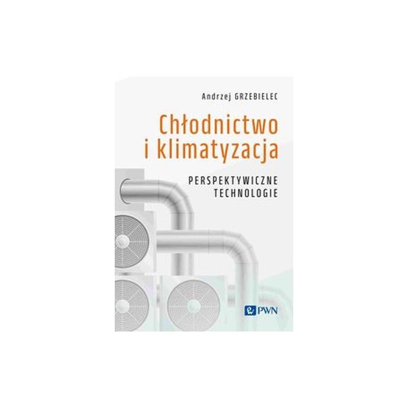 CHŁODNICTWO I KLIMATYZACJA. PERSPEKTYWICZNE TECHNOLOGIE