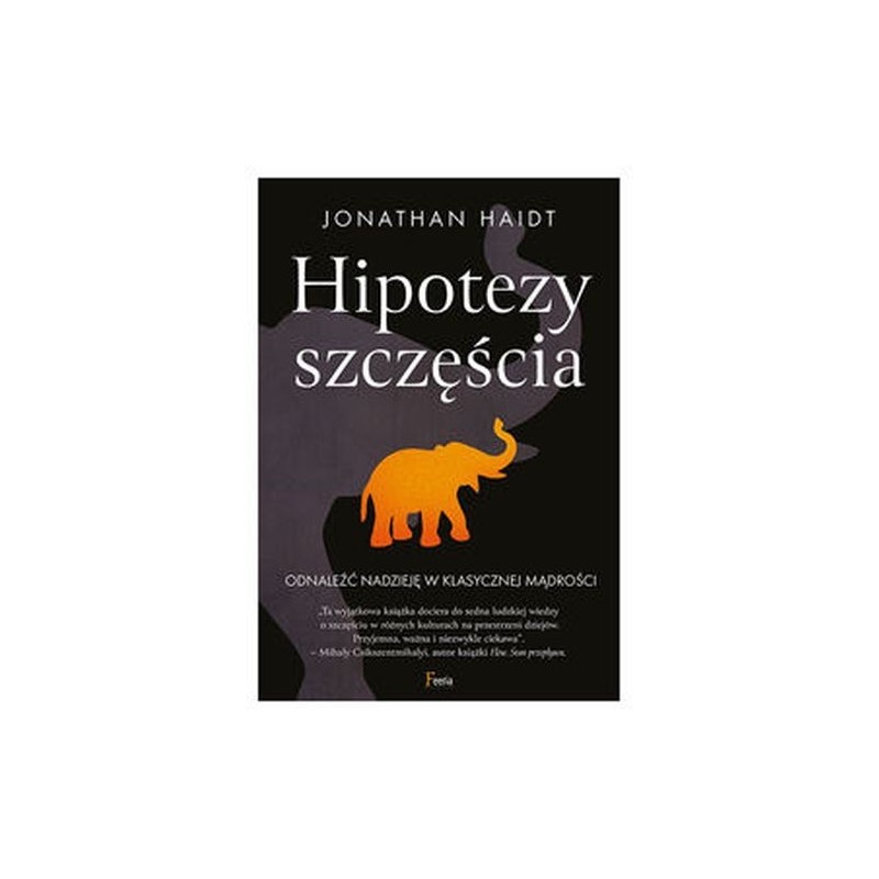 HIPOTEZY SZCZĘŚCIA. ODNALEŹĆ NADZIEJĘ W KLASYCZNEJ MĄDROŚCI