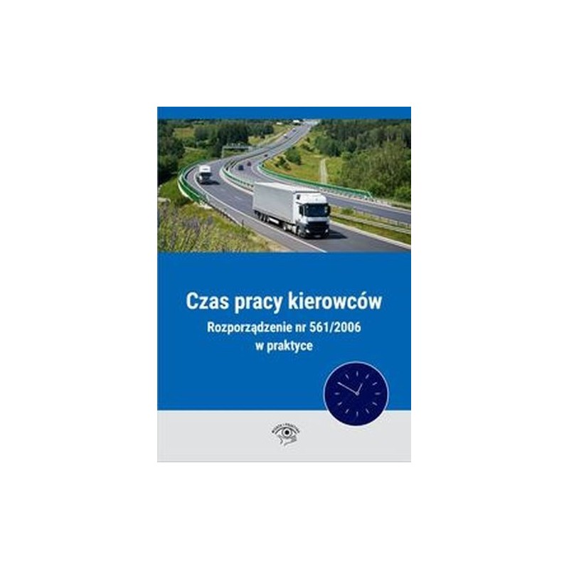 CZAS PRACY KIEROWCÓW ROZPORZĄDZENIE NR 561/2006 W PRAKTYCE