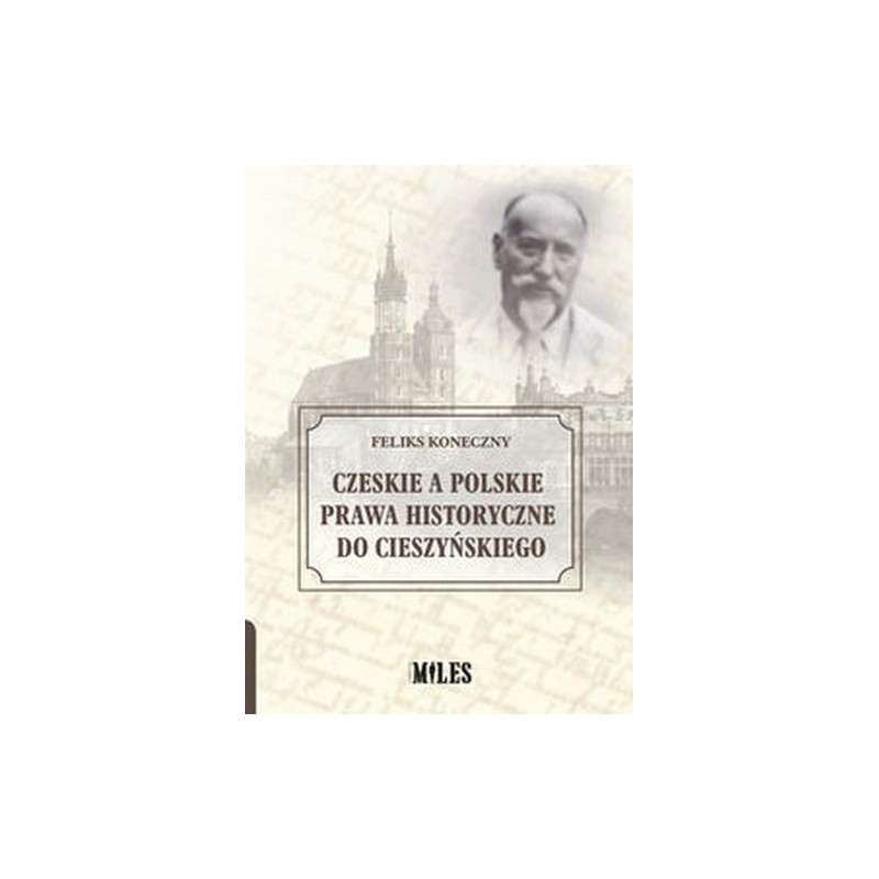 CZESKIE A POLSKIE PRAWA HISTORYCZNE DO CIESZYŃSKIEGO