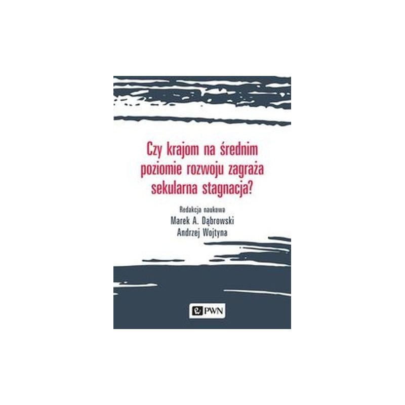 CZY KRAJOM NA ŚREDNIM POZIOMIE ROZWOJU ZAGRAŻA SEKULARNA STAGNACJA?