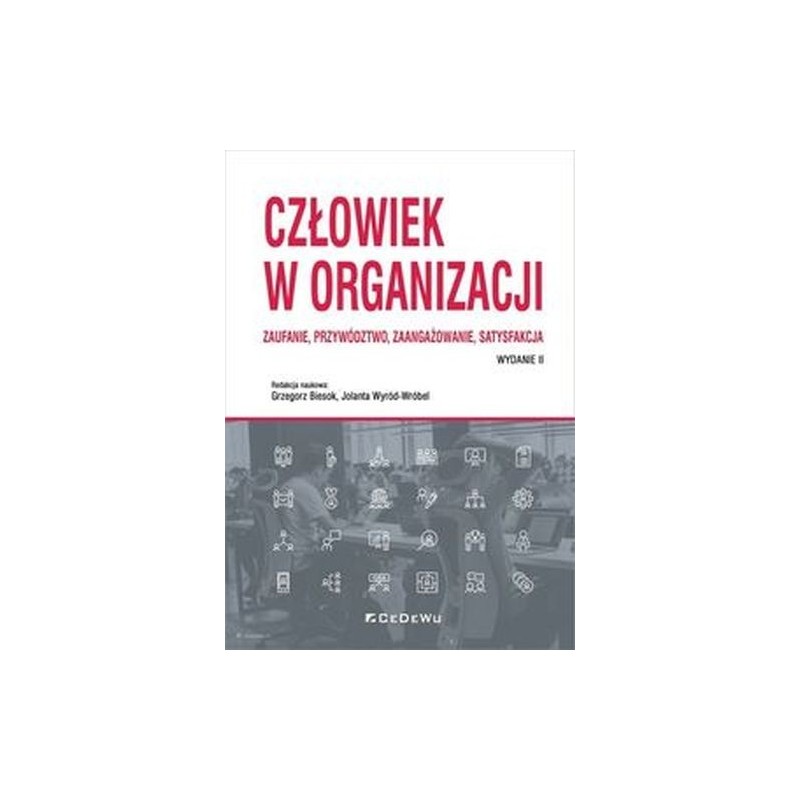 CZŁOWIEK W ORGANIZACJI ZAUFANIE PRZYWÓDZTWO ZAANGAŻOWANIE SATYSFAKCJA