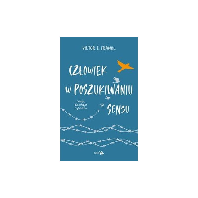 CZŁOWIEK W POSZUKIWANIU SENSU. WERSJA DLA MŁODYCH CZYTELNIKÓW