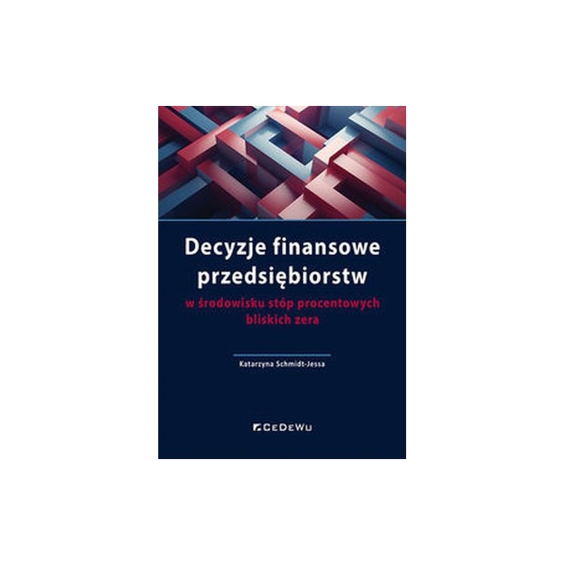 DECYZJE FINANSOWE PRZEDSIĘBIORSTW W ŚRODOWISKU STÓP PROCENTOWYCH BLISKICH ZERA