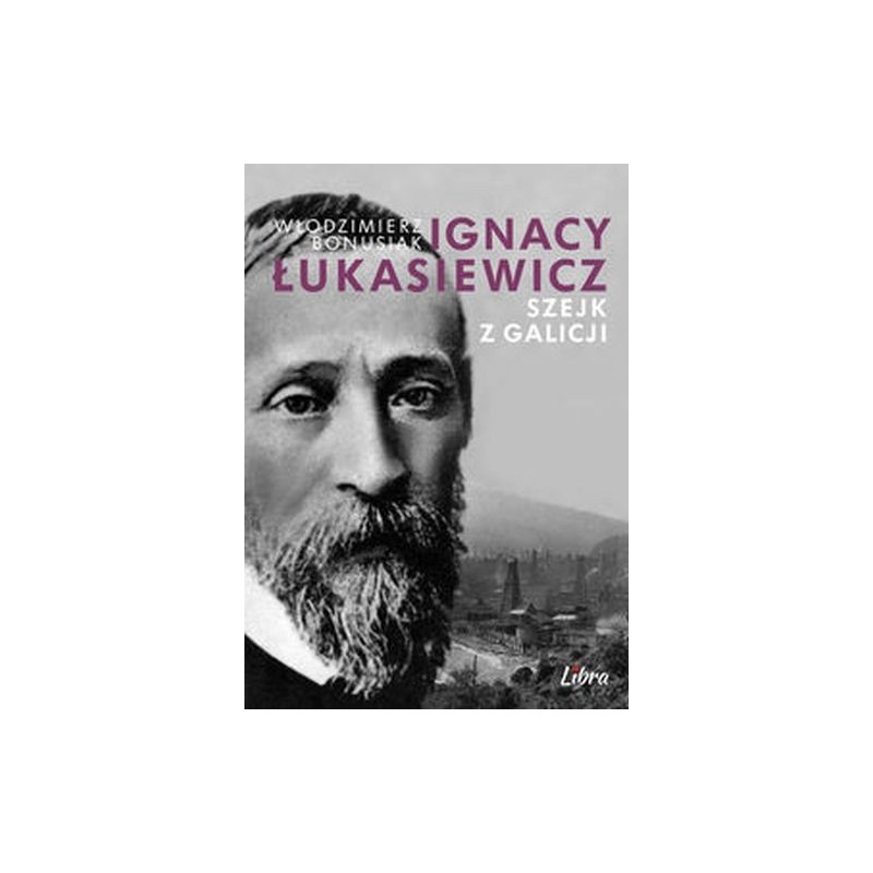 IGNACY ŁUKASIEWICZ SZEJK Z GALICJI