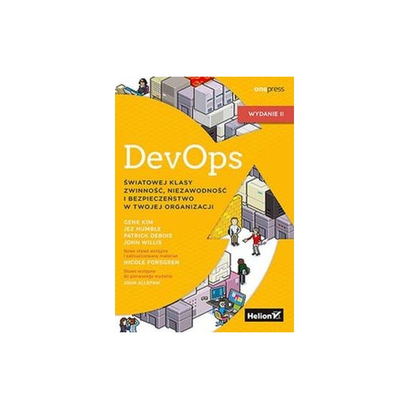 DEVOPS. ŚWIATOWEJ KLASY ZWINNOŚĆ, NIEZAWODNOŚĆ I BEZPIECZEŃSTWO W TWOJEJ ORGANIZACJI. WYDANIE II