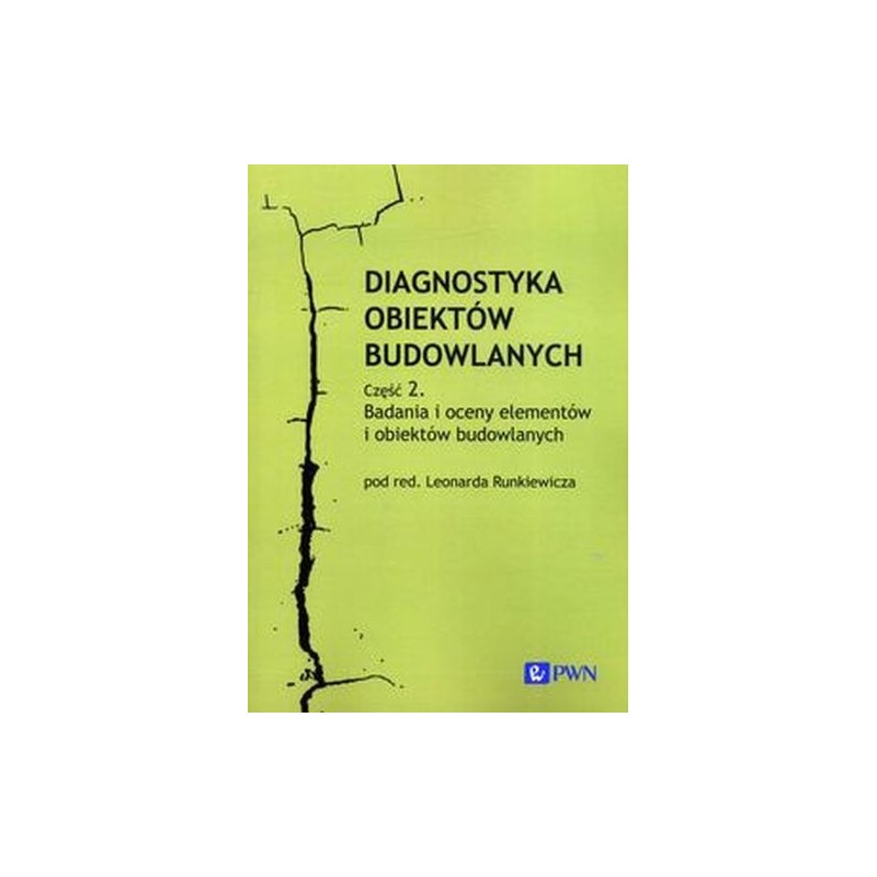 DIAGNOSTYKA OBIEKTÓW BUDOWLANYCH CZĘŚĆ 2. BADANIA I OCENY ELEMENTÓW I OBIEKTÓW BUDOWLANYCH