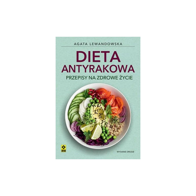 DIETA ANTYRAKOWA. PRZEPISY NA ZDROWE ŻYCIE WYD. 2024