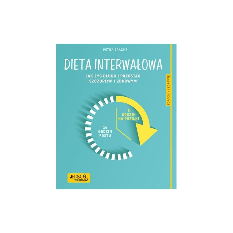 DIETA INTERWAŁOWA JAK ŻYĆ DŁUGO I POZOSTAĆ SZCZUPŁYM I ZDROWYM PORADNIK ZDROWIE