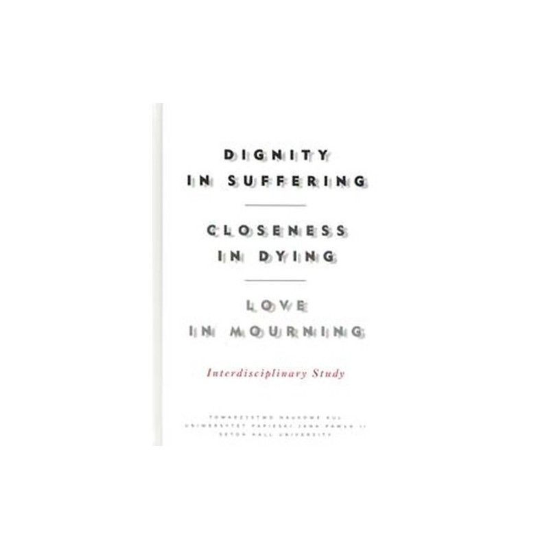 DIGNITY IN SUFFERING. CLOSENESS IN DYING. LOVE IN MOURNING. INTERDYSCYPLINARY STUDY