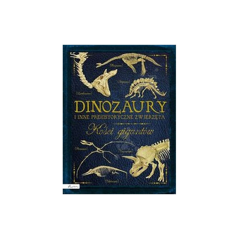 DINOZAURY I INNE PREHISTORYCZNE ZWIERZĘTA. KOŚCI GIGANTÓW