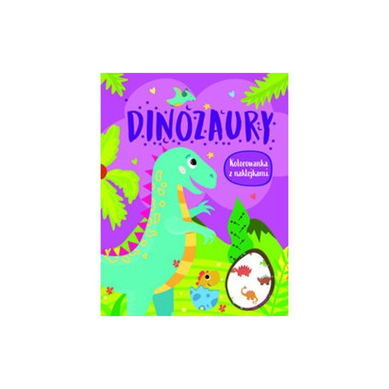 DINOZAURY. KOLOROWANKA Z NAKLEJKAMI