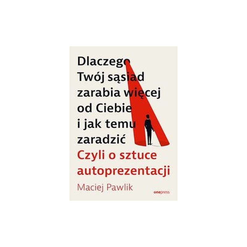 DLACZEGO TWÓJ SĄSIAD ZARABIA WIĘCEJ OD CIEBIE I JAK TEMU ZARADZIĆ.