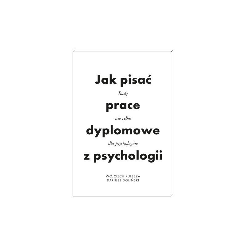 JAK PISAĆ PRACE DYPLOMOWE Z PSYCHOLOGII. PORADNIK NIE TYLKO DLA PSYCHOLOGÓW WYD. 2